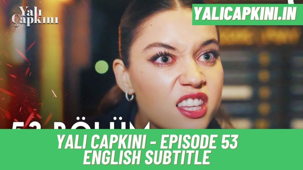 Yali Capkini Episode 53 English Subtitle